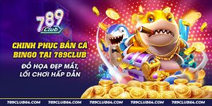 11 Chinh phuc ban ca Bingo tai 789Club Do hoa dep mat loi choi hap dan