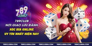 25 789club Noi giao luu danh xoc dia online uy tin nhat hien nay