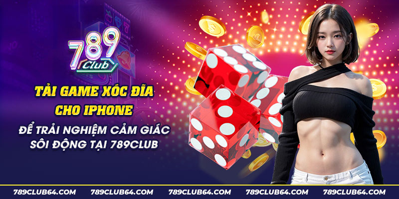 26 Tai game xoc dia cho iPhone de trai nghiem cam giac soi dong tai 789club