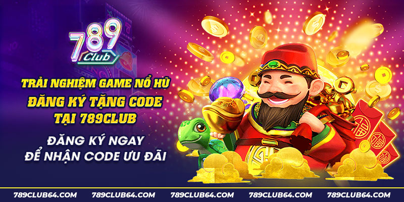 30 Trai nghiem game no hu dang ky tang code tai 789club Dang ky ngay de nhan code uu dai