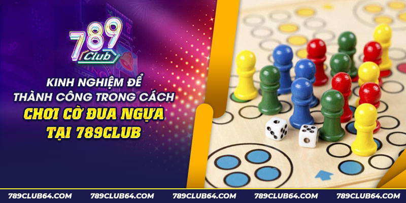 53 kinh nghiem de thanh cong trong cach choi co dua ngua tai 789club