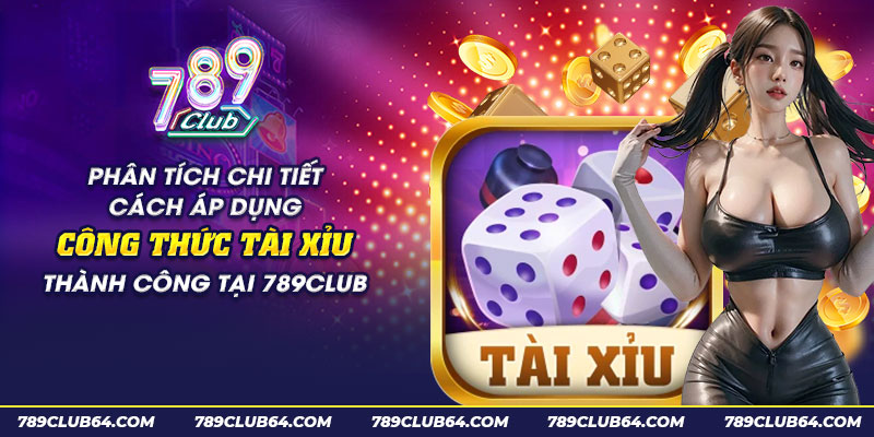 68 phan tich chi tiet cach ap dung cong thuc tai xiu thanh cong tai 789club