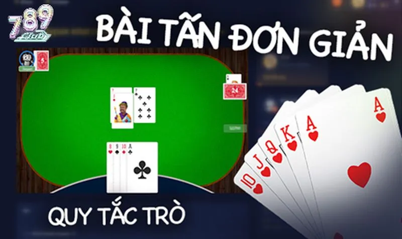 Tổng hợp các quy tắc chơi bài Tấn 789club