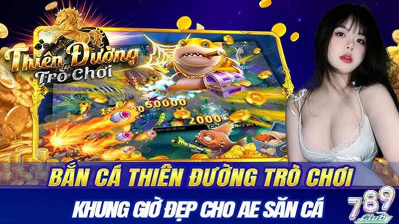 Tổng quan game bắn cá thiên đường 789club